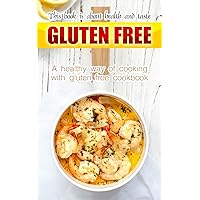 Gluten free book is about health and taste: A healthy way of cooking with gluten free cookbook Gluten free book is about health and taste: A healthy way of cooking with gluten free cookbook Kindle Paperback