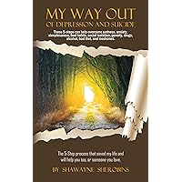 My Way Out Of Depression And Suicide: These 5 Steps Can Help Overcome Sadness, Anxiety, Sleeplessness, Bad Habits, Social Isolation, Poverty, Drugs, Alcohol, Bad Diet, and Medicines My Way Out Of Depression And Suicide: These 5 Steps Can Help Overcome Sadness, Anxiety, Sleeplessness, Bad Habits, Social Isolation, Poverty, Drugs, Alcohol, Bad Diet, and Medicines Kindle Paperback