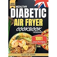 Healthy Diabetic Airfryer Cookbook for Beginners UK: Tested & Trusted Delicious Air Frying Recipes with Low Sugar, Low Carb, and Low Fat for Type 1, Type 2, and Newly Diagnosed Diabetes Healthy Diabetic Airfryer Cookbook for Beginners UK: Tested & Trusted Delicious Air Frying Recipes with Low Sugar, Low Carb, and Low Fat for Type 1, Type 2, and Newly Diagnosed Diabetes Kindle Hardcover Paperback