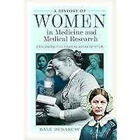 A History of Women in Medicine and Medical Research: Exploring the Trailblazers of STEM A History of Women in Medicine and Medical Research: Exploring the Trailblazers of STEM Hardcover Kindle