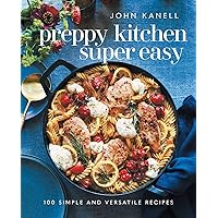 Preppy Kitchen Super Easy: 100 Simple and Versatile Recipes Preppy Kitchen Super Easy: 100 Simple and Versatile Recipes Hardcover Kindle