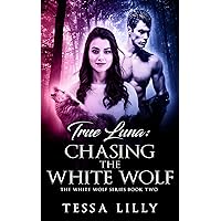 True Luna: Chasing The White Wolf (The White Wolf Series Book 2) True Luna: Chasing The White Wolf (The White Wolf Series Book 2) Kindle Paperback