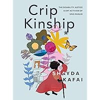 Crip Kinship: The Disability Justice & Art Activism of Sins Invalid Crip Kinship: The Disability Justice & Art Activism of Sins Invalid Paperback Kindle