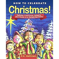 How to Celebrate Christmas!: Holiday Traditions, Rituals, and Rules in a Delightful Story How to Celebrate Christmas!: Holiday Traditions, Rituals, and Rules in a Delightful Story Hardcover Kindle Paperback Board book