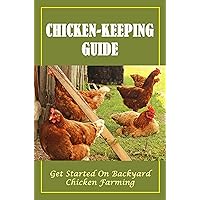 Chicken-Keeping Guide: Get Started On Backyard Chicken Farming