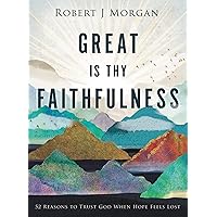 Great Is Thy Faithfulness: 52 Reasons to Trust God When Hope Feels Lost Great Is Thy Faithfulness: 52 Reasons to Trust God When Hope Feels Lost Hardcover Kindle Audible Audiobook