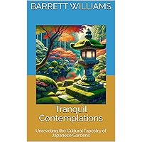 Tranquil Contemplations: Unraveling the Cultural Tapestry of Japanese Gardens (Zen Gardens Unveiled: Crafting Tranquility in Japanese Horticulture) Tranquil Contemplations: Unraveling the Cultural Tapestry of Japanese Gardens (Zen Gardens Unveiled: Crafting Tranquility in Japanese Horticulture) Kindle Audible Audiobook