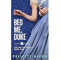 Bed Me, Duke (The Bed Me Books Book 1)
