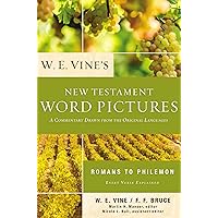 W. E. Vine's New Testament Word Pictures: Romans to Philemon W. E. Vine's New Testament Word Pictures: Romans to Philemon Paperback Kindle