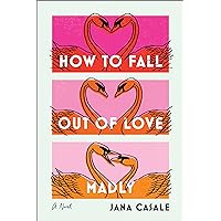 How to Fall Out of Love Madly: A Novel How to Fall Out of Love Madly: A Novel Kindle Paperback Audible Audiobook Hardcover