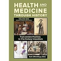 Health and Medicine through History: From Ancient Practices to 21st-Century Innovations [3 volumes] Health and Medicine through History: From Ancient Practices to 21st-Century Innovations [3 volumes] Kindle Hardcover
