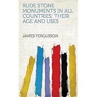 Rude Stone Monuments in All Countries: Their Age and Uses Rude Stone Monuments in All Countries: Their Age and Uses Kindle Hardcover Paperback MP3 CD Library Binding