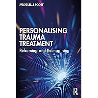 Personalising Trauma Treatment: Reframing and Reimagining Personalising Trauma Treatment: Reframing and Reimagining Paperback Kindle Hardcover