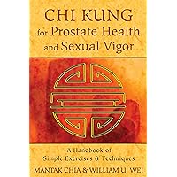 Chi Kung for Prostate Health and Sexual Vigor: A Handbook of Simple Exercises and Techniques Chi Kung for Prostate Health and Sexual Vigor: A Handbook of Simple Exercises and Techniques Paperback Kindle