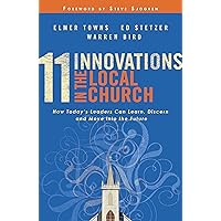 11 Innovations in the Local Church: How Today's Leaders Can Learn, Discern and Move into the Future 11 Innovations in the Local Church: How Today's Leaders Can Learn, Discern and Move into the Future Kindle Paperback