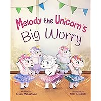 Melody the Unicorn's Big Worry: A children's storybook about overcoming anxiety and fear and learning how to manage worries Melody the Unicorn's Big Worry: A children's storybook about overcoming anxiety and fear and learning how to manage worries Kindle Paperback