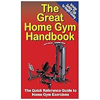 The Great Home Gym Handbook : A Quick Reference Guide to Home Gym Exercises The Great Home Gym Handbook : A Quick Reference Guide to Home Gym Exercises Paperback Mass Market Paperback