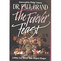 The Forever Feast: Letting God Satisfy Your Deepest Hunger The Forever Feast: Letting God Satisfy Your Deepest Hunger Hardcover