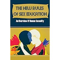 The New Rules Of Sex Education: An Overview Of Human Sexuality