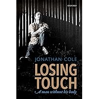 Losing Touch: A man without his body Losing Touch: A man without his body Kindle Hardcover Paperback