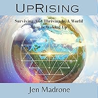 UpRising: Surviving and Thriving in a World That Is Waking Up UpRising: Surviving and Thriving in a World That Is Waking Up Audible Audiobook Paperback Kindle