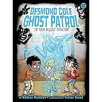 I'm Your Biggest Phantom (Desmond Cole Ghost Patrol Book 22) I'm Your Biggest Phantom (Desmond Cole Ghost Patrol Book 22) Paperback Kindle Hardcover