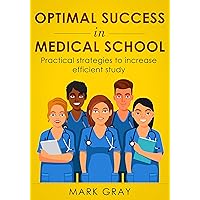 Optimal success in medical school: Practical strategies to increase efficient study Optimal success in medical school: Practical strategies to increase efficient study Kindle