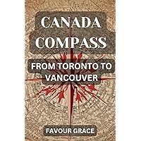 CANADA COMPASS: FROM TORONTO TO VANCOUVER CANADA COMPASS: FROM TORONTO TO VANCOUVER Kindle Paperback