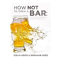 How Not to Open a Bar: An Owner's Cautionary Tale of Misfortune