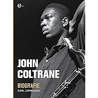 John Coltrane - Biografie (German Edition) John Coltrane - Biografie (German Edition) Kindle Hardcover