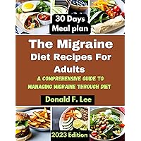 The Migraine Diet Recipes For Adults: a comprehensive guide to managing migraine through diet The Migraine Diet Recipes For Adults: a comprehensive guide to managing migraine through diet Kindle Paperback