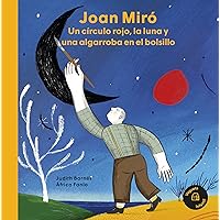 Joan Miró. Un círculo rojo, la luna y una algarroba en el bolsillo (Spanish Edition) Joan Miró. Un círculo rojo, la luna y una algarroba en el bolsillo (Spanish Edition) Kindle Hardcover