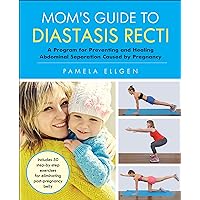 Mom's Guide to Diastasis Recti: A Program for Preventing and Healing Abdominal Separation Caused by Pregnancy Mom's Guide to Diastasis Recti: A Program for Preventing and Healing Abdominal Separation Caused by Pregnancy Kindle Paperback