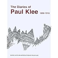 The Diaries of Paul Klee, 1898-1918 The Diaries of Paul Klee, 1898-1918 Paperback Hardcover