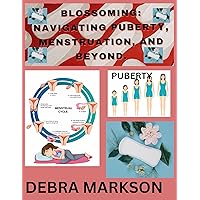 Blossoming: Navigating Puberty, Menstruation, and Beyond: A comprehensive guide that illuminates the intricacies of women's health and empowerment. Blossoming: Navigating Puberty, Menstruation, and Beyond: A comprehensive guide that illuminates the intricacies of women's health and empowerment. Kindle Paperback