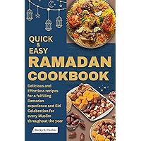 QUICK AND EASY RAMADAN COOKBOOK: Delicious and Effortless recipes for a fulfilling Ramadan experience and Eid Celebration for every Muslim throughout the ... food and drinks. (Ramadan Cookbooks) QUICK AND EASY RAMADAN COOKBOOK: Delicious and Effortless recipes for a fulfilling Ramadan experience and Eid Celebration for every Muslim throughout the ... food and drinks. (Ramadan Cookbooks) Kindle Paperback