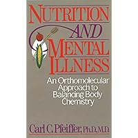 Nutrition and Mental Illness: An Orthomolecular Approach to Balancing Body Chemistry Nutrition and Mental Illness: An Orthomolecular Approach to Balancing Body Chemistry Paperback