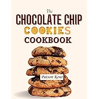 The Chocolate Chip Cookies Cookbook: Tasty and Delicious Creative Recipes The Chocolate Chip Cookies Cookbook: Tasty and Delicious Creative Recipes Kindle Paperback