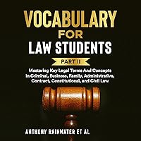 Vocabulary for Law Students: Part II`: Mastering Key Legal Terms And Concepts in Criminal, Business, Family, Administrative, Contract, Constitutional, and Civil Law Vocabulary for Law Students: Part II`: Mastering Key Legal Terms And Concepts in Criminal, Business, Family, Administrative, Contract, Constitutional, and Civil Law Audible Audiobook Kindle