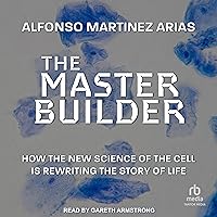 The Master Builder: How the New Science of the Cell Is Rewriting the Story of Life The Master Builder: How the New Science of the Cell Is Rewriting the Story of Life Audible Audiobook Kindle Hardcover