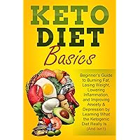 Keto Diet Basics : Beginner’s Guide to Burning Fat, Losing Weight, Lowering Inflammation, and Improving Anxiety & Depression by Learning What the Ketogenic Diet Really Is… (And Isn’t) Keto Diet Basics : Beginner’s Guide to Burning Fat, Losing Weight, Lowering Inflammation, and Improving Anxiety & Depression by Learning What the Ketogenic Diet Really Is… (And Isn’t) Kindle Audible Audiobook Paperback