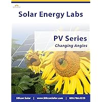 Solar Labs - PV Series - The Effects Of Changing Angles On PV Panels (Solar PV Labs Book 3)