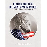 Healing America by Dr. Moses Maimonides “Common Remedies for Good Health