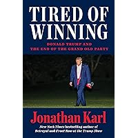 Tired of Winning: Donald Trump and the End of the Grand Old Party Tired of Winning: Donald Trump and the End of the Grand Old Party Hardcover Audible Audiobook Kindle