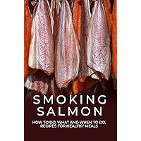 Smoking Salmon: How To Do, What And When To Do, Recipes For Healthy Meals