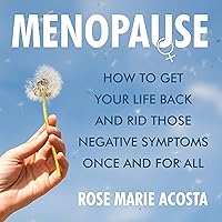 MENOPAUSE: How to Get Your Life Back and Rid Those Negative Symptoms Once and For All MENOPAUSE: How to Get Your Life Back and Rid Those Negative Symptoms Once and For All Kindle Paperback