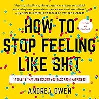 How to Stop Feeling Like Sh*t: 14 Habits That Are Holding You Back from Happiness How to Stop Feeling Like Sh*t: 14 Habits That Are Holding You Back from Happiness Audible Audiobook Kindle Paperback Hardcover Audio CD