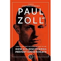 Paul Zoll MD: The Pioneer Whose Discoveries Prevent Sudden Death Paul Zoll MD: The Pioneer Whose Discoveries Prevent Sudden Death Kindle Hardcover Paperback