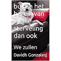buiten het bereik van welke sterveling dan ook: We zullen (Dutch Edition)