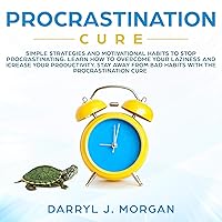 Procrastination Cure: Simple Strategies and Motivational Habits to Stop Procrastinating.: Learn How to Overcome Your Laziness and Increase Productivity. Stay Away from Bad Habits with the Procrastination Cure Procrastination Cure: Simple Strategies and Motivational Habits to Stop Procrastinating.: Learn How to Overcome Your Laziness and Increase Productivity. Stay Away from Bad Habits with the Procrastination Cure Audible Audiobook Kindle